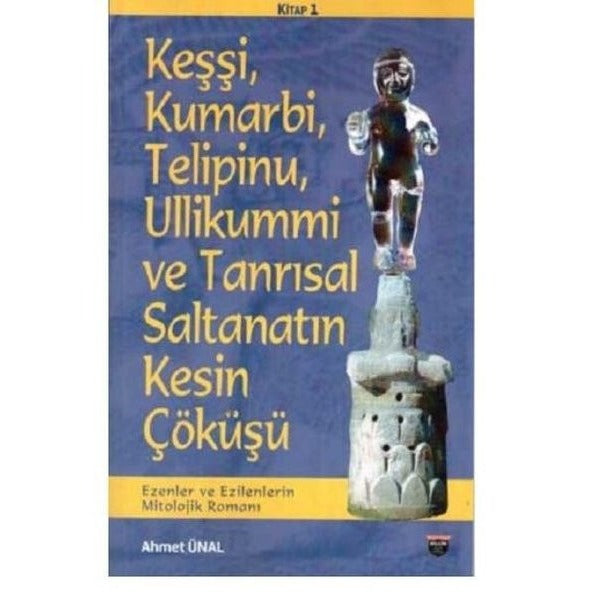 Keşşi Kumarbi Telipinu Ullikummi ve Tanrısal Saltanatın Kesin Çöküşü - Ezenler ve Ezilenlerin Mit | Bilgin Kültür Sanat
