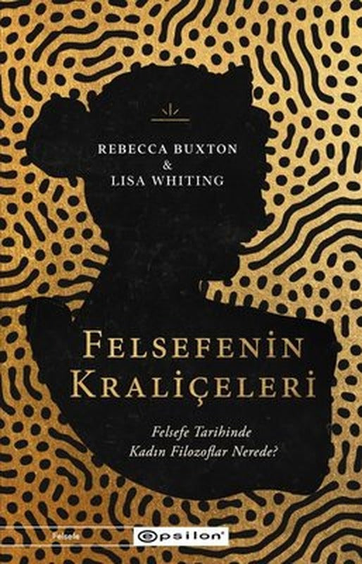 Felsefenin Kraliçeleri - Felsefe Tarihinde Kadın Filozoflar Nerede? | Epsilon Yayınevi