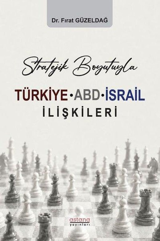 Stratejik Boyutuyla Türkiye - ABD - İsrail İlişkileri | Astana Yayınları (İnce Kapak)