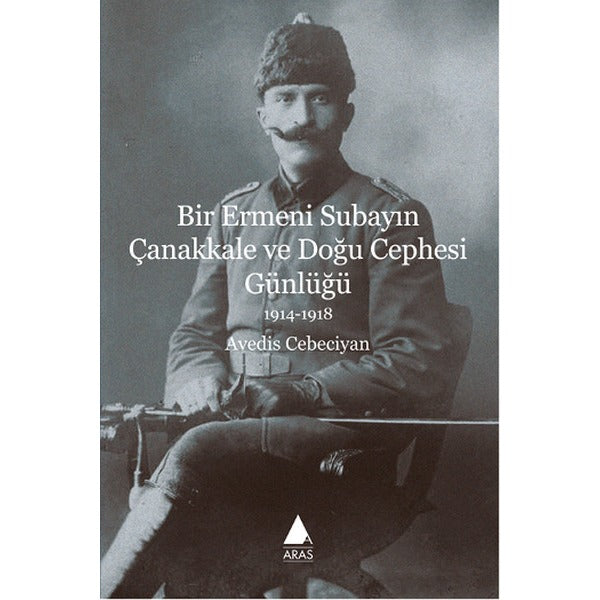 Bir Ermeni Subayın Çanakkale ve Doğu Cephesi Günlüğü | Aras Yayıncılık - Günce Dizisi (İnce Kapak)