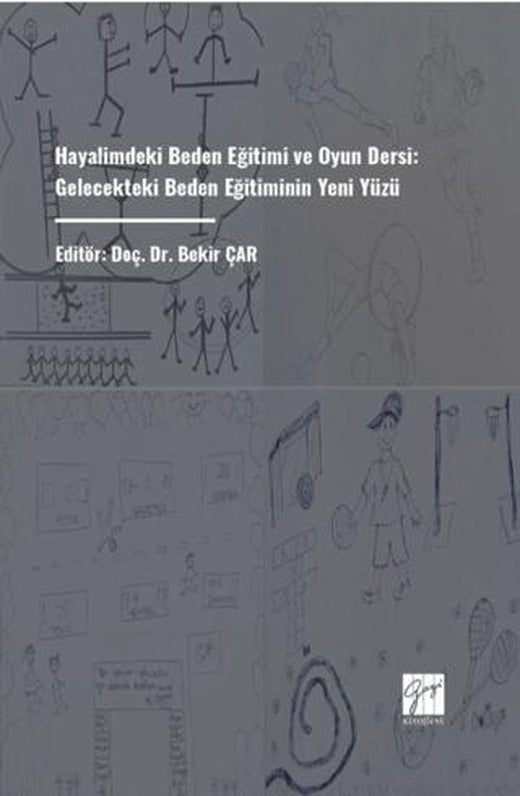 Hayalimdeki Beden Eğitimi Ve Oyun Dersi: Gelecekteki Beden Eğitiminin Yeni Yüzü | Gazi Kitabevi (Ciltsiz)