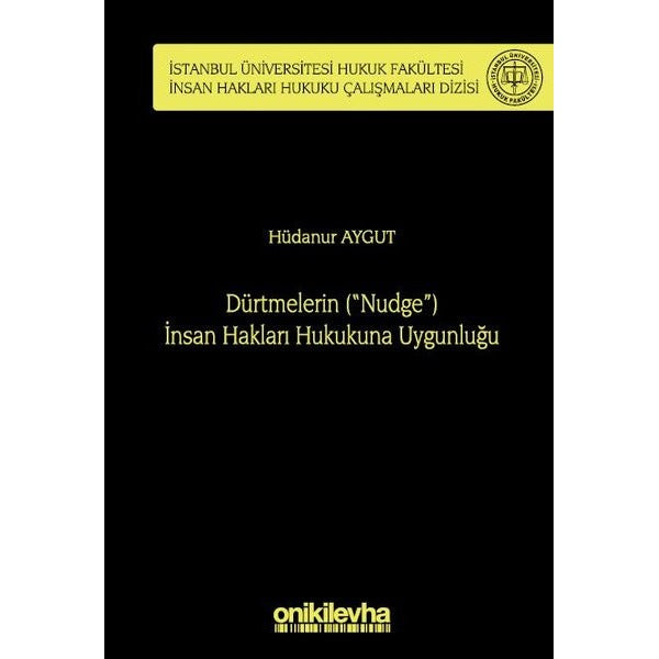 Dürtmelerin ("Nudge") İnsan Hakları Hukukuna Uygunluğu İstanbul Üniversitesi Hukuk Fakültesi İnsan Hakları Hukuku Çalışmaları Dizisi No: 4