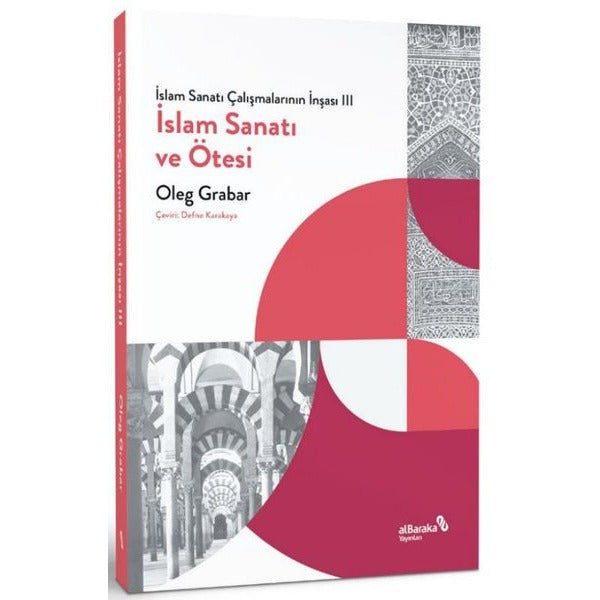 İslam Sanatı ve Ötesi - İslam Sanatı Çalışmalarının İnşası 3 | alBaraka Yayınları (İnce Kapak)