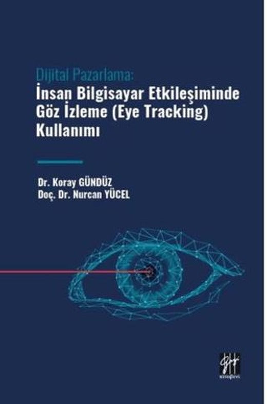 Dijital Pazarlama: İnsan Bilgisayar Etkileşiminde Göz İzleme | Gazi Kitabevi (Ciltsiz)
