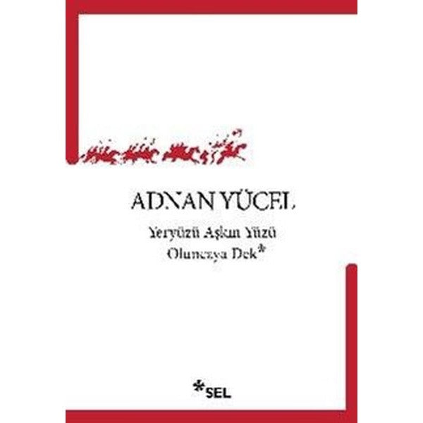 Yeryüzü Aşkın Yüzü Oluncaya Dek | Sel Yayıncılık (İnce Kapak)