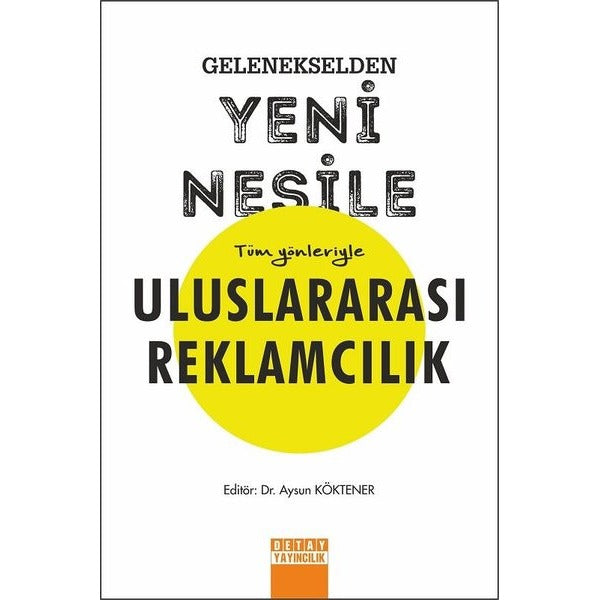 Gelenekselden Yeni Nesile Tüm Yönleriyle Uluslararası Reklamcılık | Detay Yayıncılık (İnce Kapak)