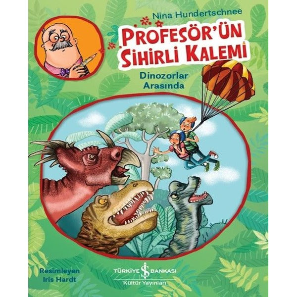 Profesör'ün Sihirli Kalemi - Dinozorlar Arasında | İş Bankası Kültür Yayınları (İnce Kapak)