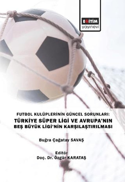 Futbol Kulüplerinin Güncel Sorunları: Türkiye Süper Ligi ve Avrupa’nın Beş Büyük Ligi’nin Karşılaştırılması | Eğitim Yayınevi - Bilimsel Eserler (Ciltsiz)
