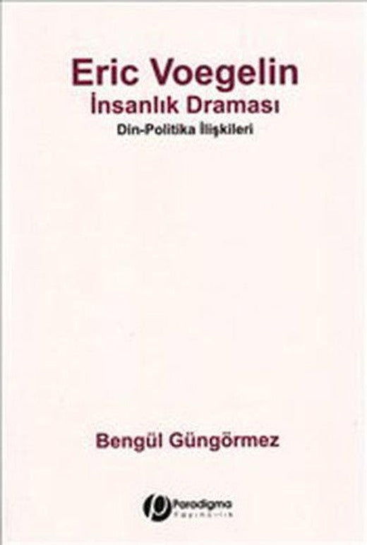 Eric Voegelin - İnsanlık Draması | Paradigma Yayınları - Araştırma-İnceleme Dizisi (İnce Kapak)