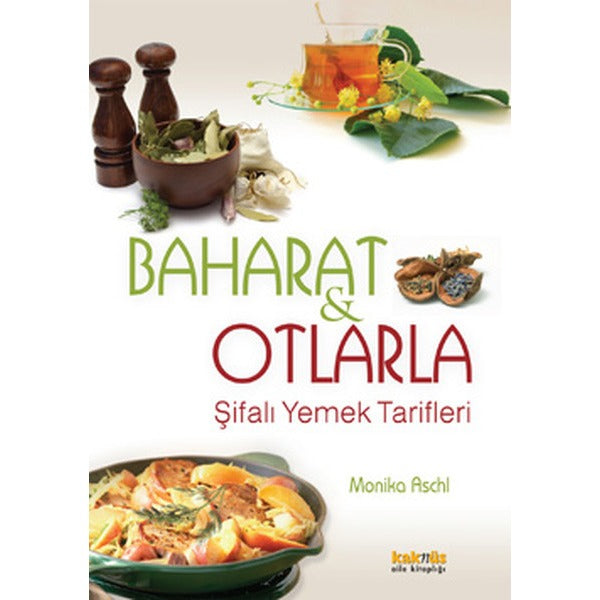 Baharat ve Otlarla Şifalı Yemek Tarifleri | Kaknüs Yayınları (İnce Kapak)