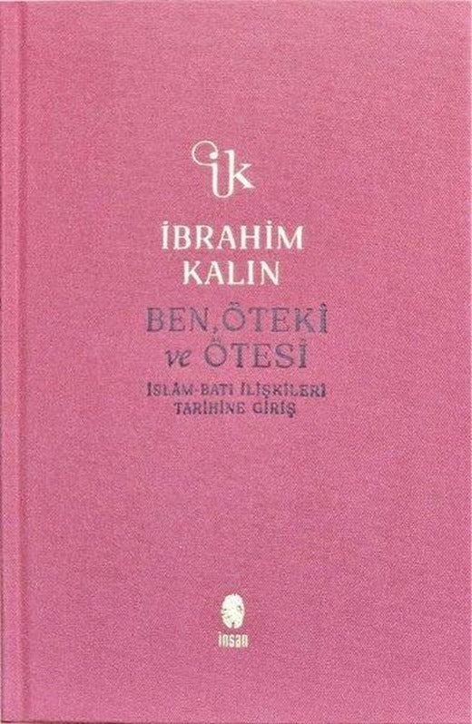 Ben Öteki ve Ötesi - İslam-Batı İlişkileri Tarihine Giriş - Bez Ciltli | İnsan Yayınları (İnce Kapak)