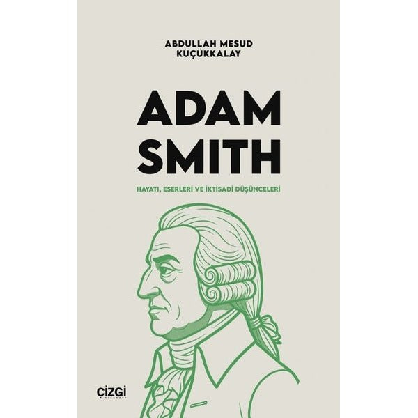 Adam Smith: Hayatı, Eserleri ve İktisadi Düşünceleri | Çizgi Kitabevi (İnce Kapak)