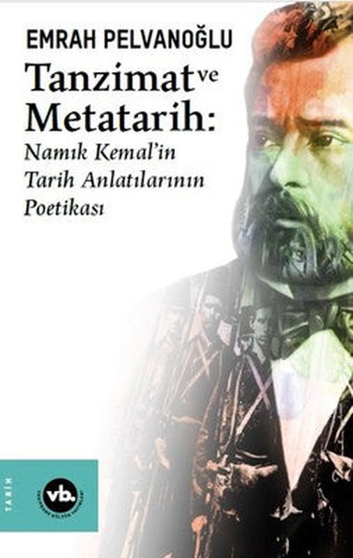 Tanzimat ve Metatarih-Namık Kemal'in Tarih Anlatılarının Poetikası | VakıfBank Kültür Yayınları