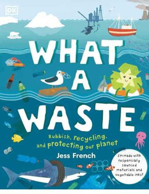 What A Waste: Rubbish, Recycling, and Protecting Our Planet