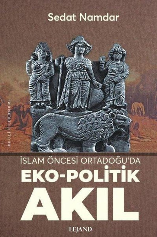 İslam Öncesi Ortadoğu'da Eko - Politik Akıl | Lejand (e-Kitap)