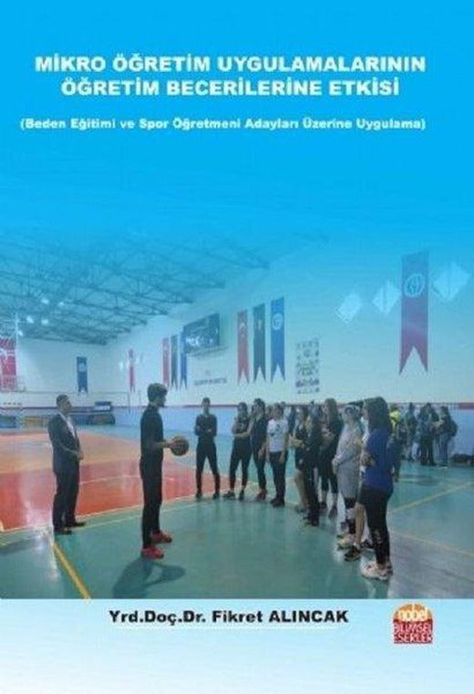 Mikro Öğretim Uygulamalarının Öğretim Becerilerine Etkisi-Beden Eğitimi ve Spor Öğretmen Adayları Üz | Nobel Bilimsel Eserler (İnce Kapak)