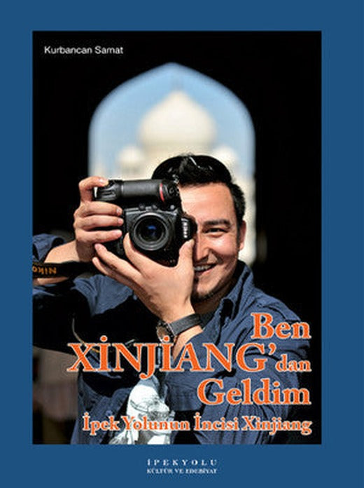 Ben Xinjiang'dan Geldim | İpekyolu Kültür ve Edebiyat