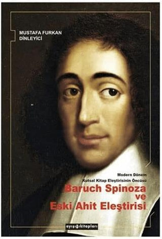 Modern Dönem Kutsal Kitap Eleştirisinin Öncüsü Baruch Spinoza ve Eski Ahit Eleştirisi | Ayışığı Kitapları (Ciltsiz)