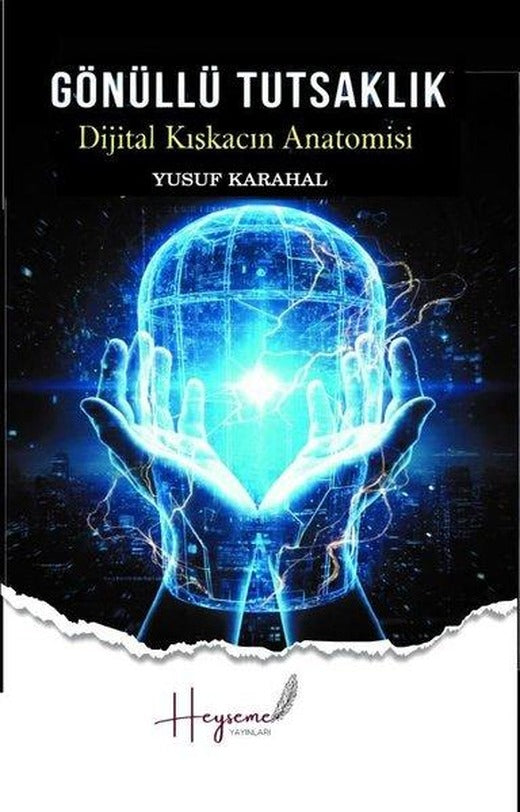 Gönüllü Tutsaklık - Dijital Kıskacın Anatomisi | Heyseme Yayınları (İnce Kapak)