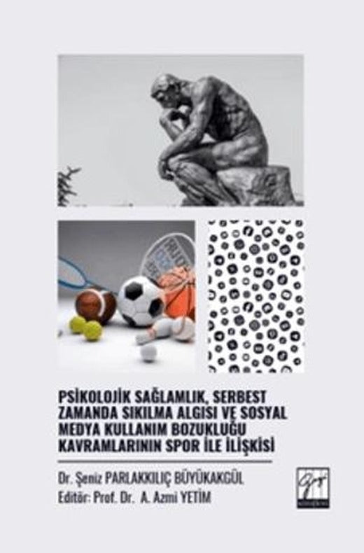 Psikolojik Sağlamlık, Serbest Zamanda Sıkılma Algısı ve Sosyal Medya Kullanım Bozukluğu Kavramlarının Spor İle İlişkisi | Gazi Kitabevi (Ciltsiz)