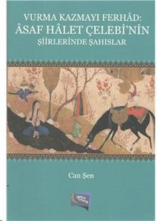Vurma Kazmayı Ferhad:Asaf Halet Çelebinin Şiirlerinde Şahıslar | Gece Kitaplığı
