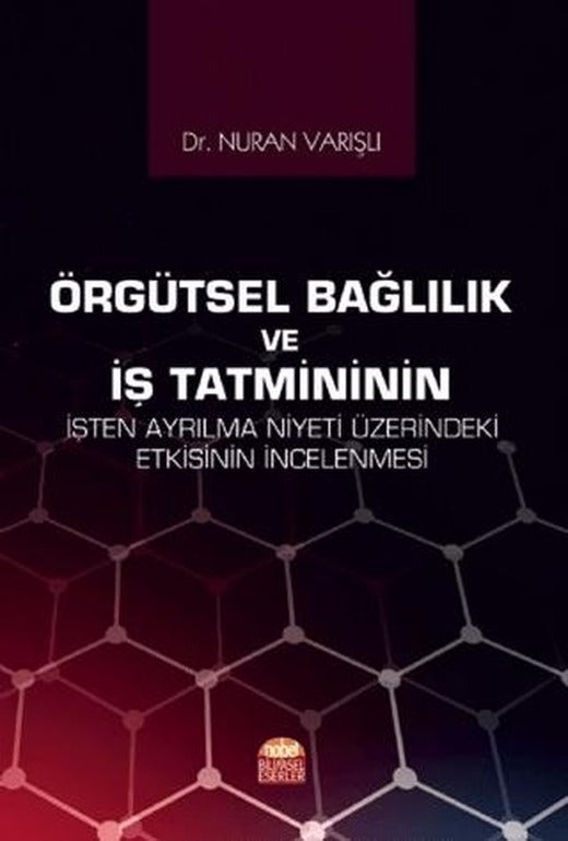 Örgütsel Bağlılık ve İş Tatmininin İşten Ayrılma Niyeti Üzerindeki Etkisinin İncelenmesi | Nobel Bilimsel Eserler (Ciltsiz)