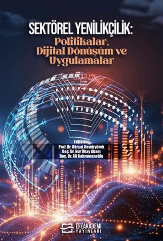 Sektörel Yenilikçilik: Politikalar, Dijital Dönüşüm ve Uygulamalar | Efe Akademi Yayınları (Ciltsiz)