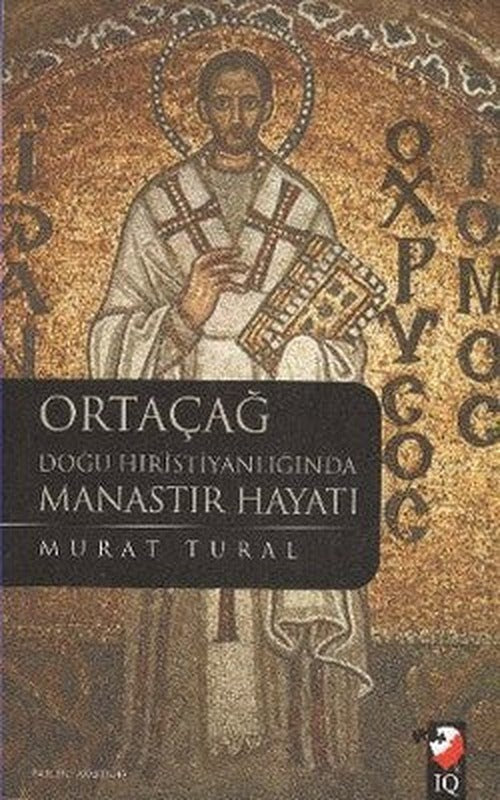 Ortaçağ Doğu Hristiyanlığında Manastır Hayatı | IQ Kültür Sanat Yayıncılık