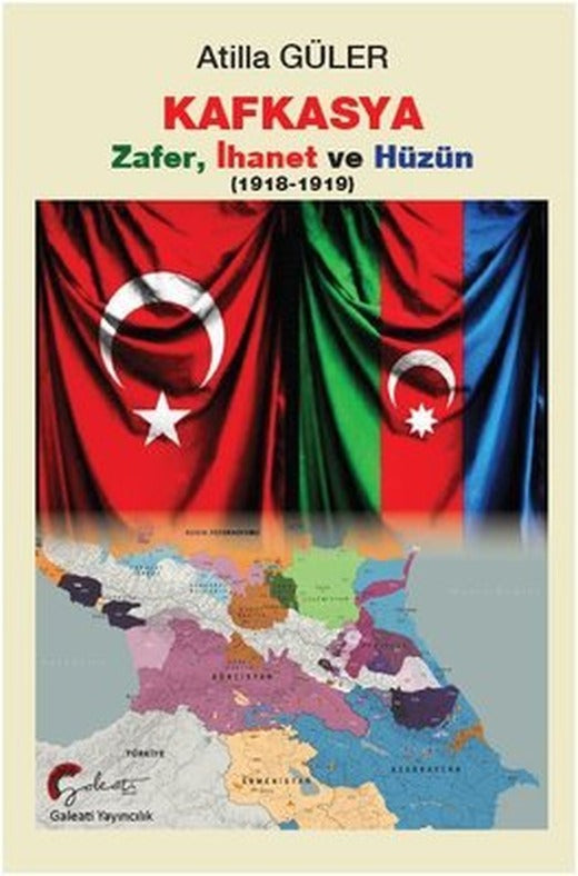 Kafkasya: Zafer İhanet ve Hüzün 1918 - 1919 | Galeati