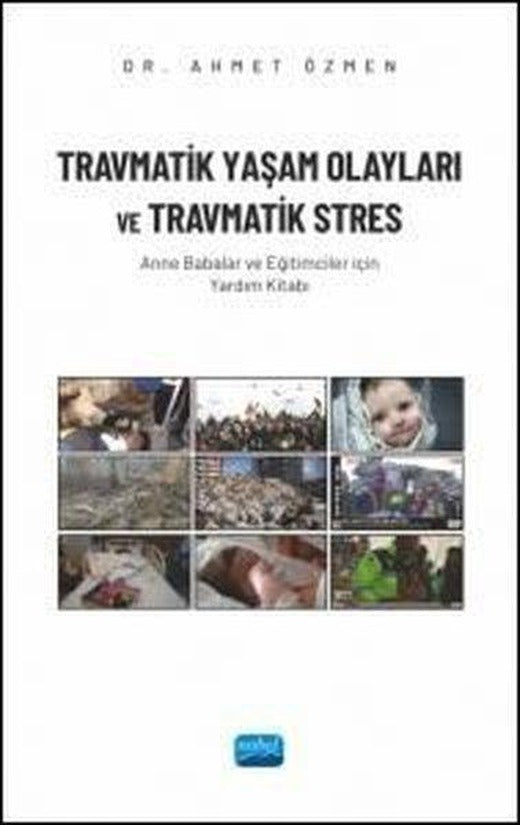 Travmatik Yaşam Olayları ve Travmatik Stres - Anne Babalar ve Eğitimciler İçin Yardım Kitabı | Nobel Akademik Yayıncılık (İnce Kapak)