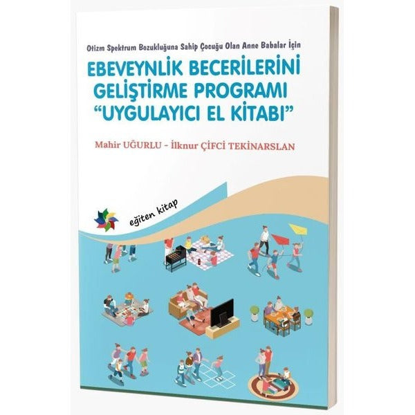 Ebeveynlik Becerilerini Geliştirme Programı Uygulayıcı El Kitabı - Otizm Spektrum Bozukluğuna Sahip | Eğiten Kitap