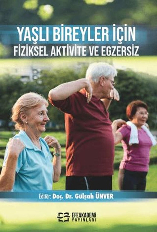 Yaşlı Bireyler İçin Fiziksel Aktivite ve Egzersiz | Efe Akademi Yayınları (Ciltsiz)