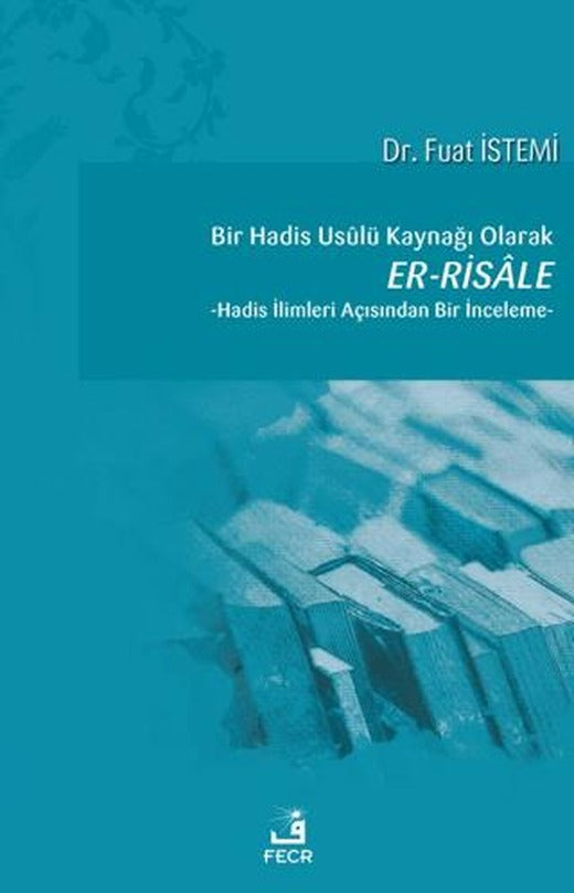 Bir Hadis Usulü Kaynağı Olarak Er-Risale | Fecr Yayınları (Ciltsiz)