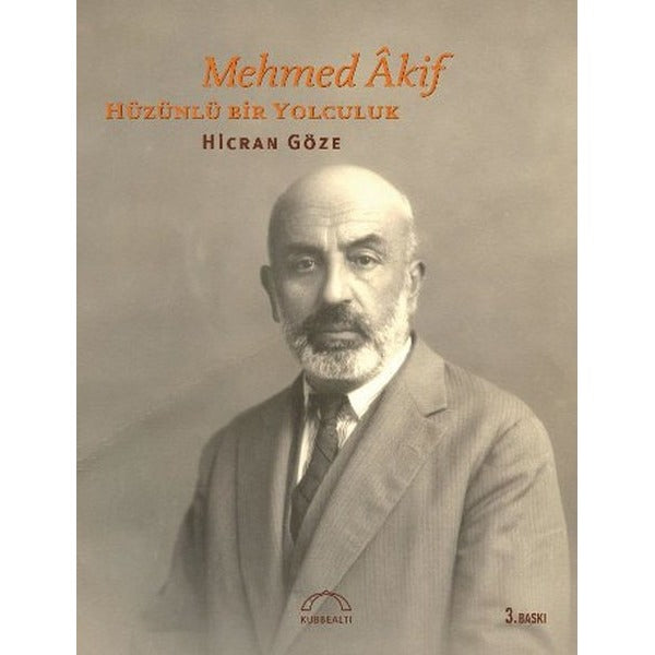 Mehmed Akif Hüzünlü Bir Yolculuk | Kubbetli Neşriyatı