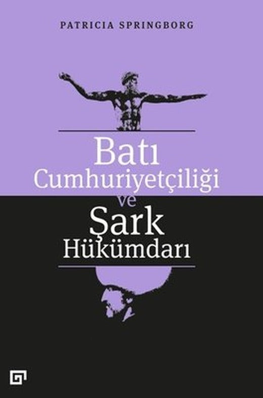 Batı Cumhuriyetçiliği ve Şark Hükümdarı | Koç Üniversitesi Yayınları