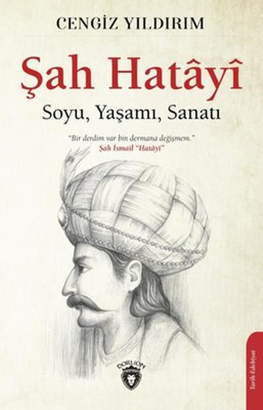 Şah Hatayi: Soyu - Yaşamı - Sanatı | Dorlion Yayınevi