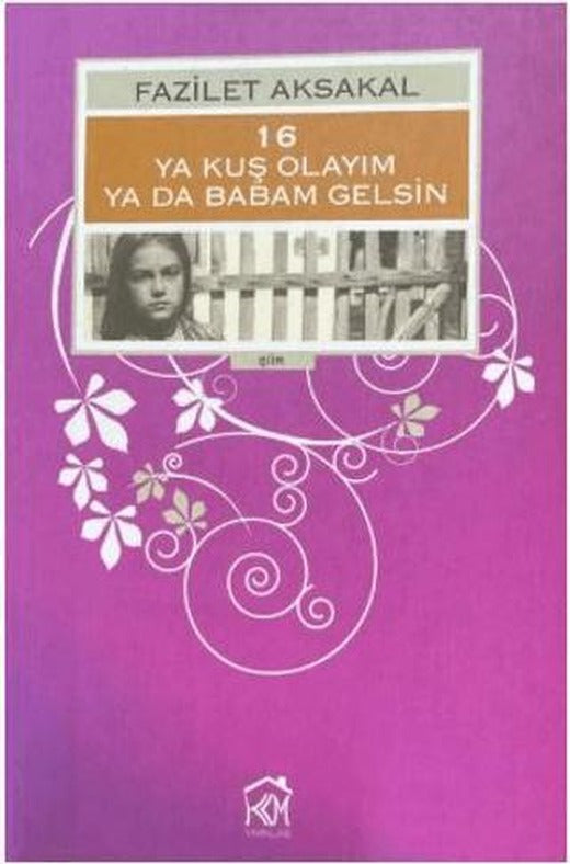 16: Ya Kuş Olayım ya da Babam Gelsin