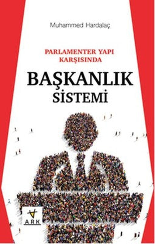 Parlamenter Yapı Karşısında Başkanlık Sistemi | Ark Kitapları