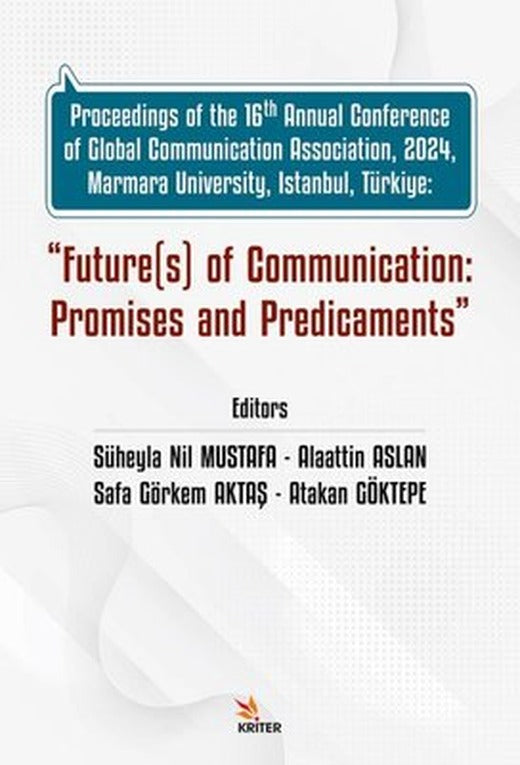Future(s) of Communication: Promises and Predicaments - Proceedings of the 16th Annual Conference of | Kriter (İnce Kapak)