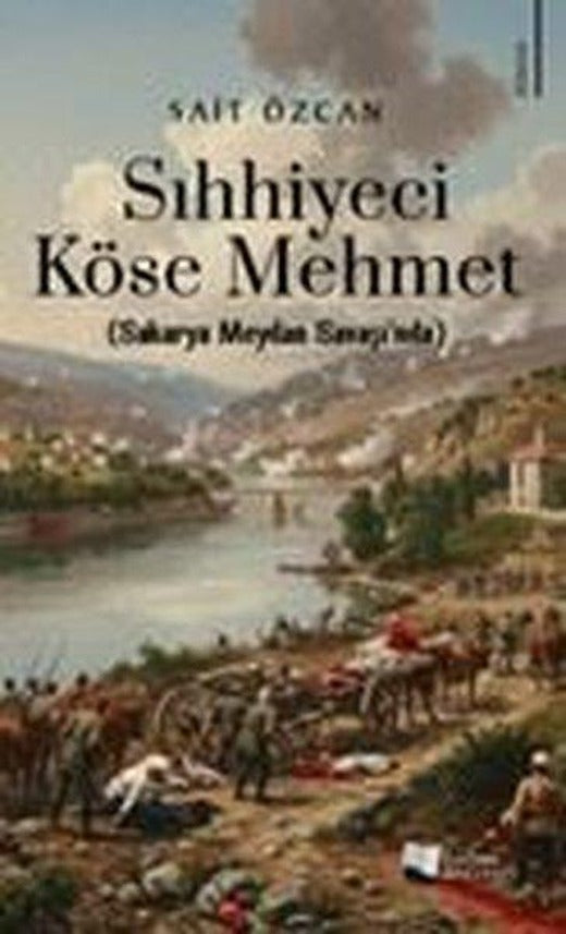 Sıhhiyeci Köse Mehmet (Sakarya Meydan Savaşı'nda) | Karina Yayınevi (İnce Kapak)
