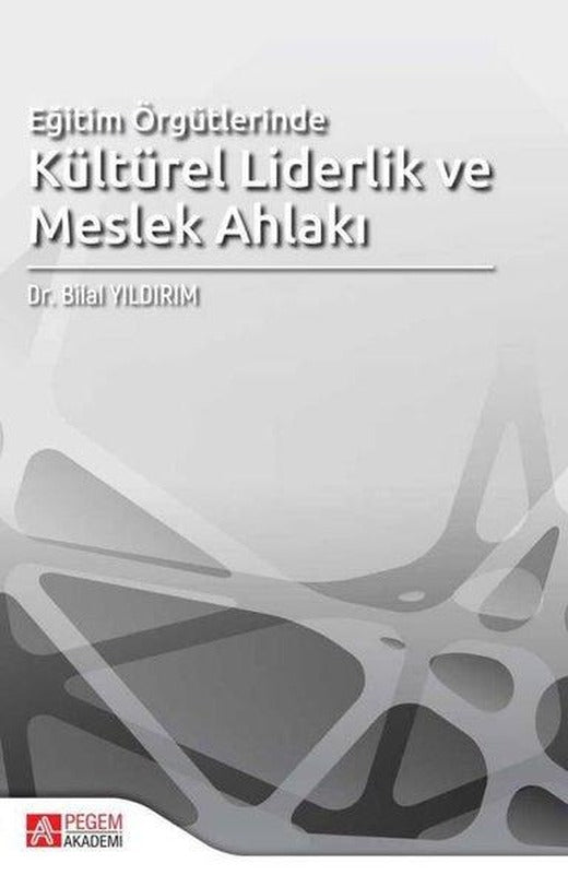 Eğitim Örgütlerinde Kültürel Liderlik ve Meslek Ahlakı | Pegem Akademi Yayıncılık (İnce Kapak)