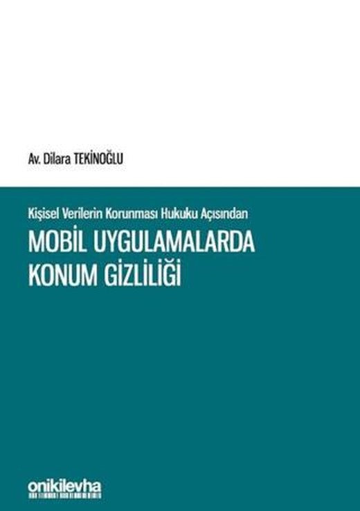 Kişisel Verilerin Korunması Hukuku Açısından Mobil Uygulamalarda Konum Gizliliği | On İki Levha Yayınları (Ciltli)