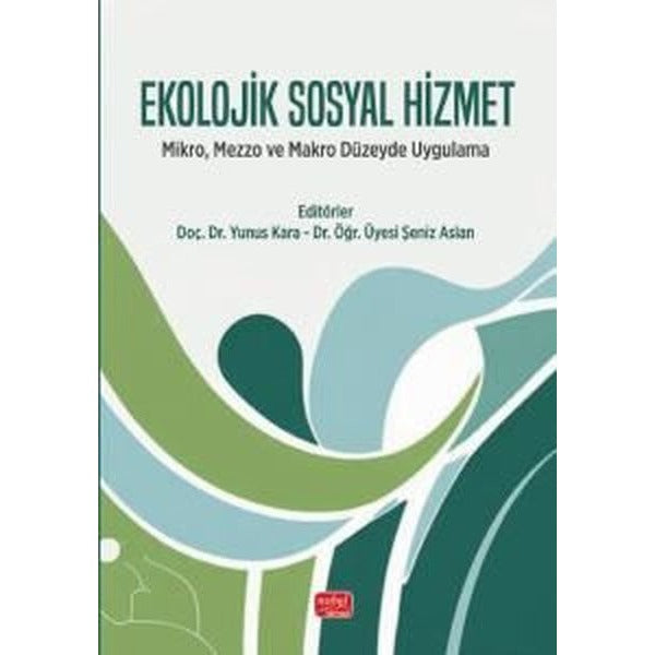 Ekolojik Sosyal Hizmet-Mikro Mezzo ve Makro Düzeyde Uygulama | Nobel Bilimsel Eserler (İnce Kapak)