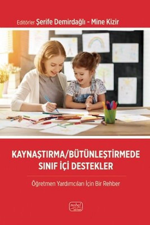 Kaynaştırma - Bütünleştirmede Sınıf İçi Destekler - Öğretmen Yardımcıları İçin Bir Rehber | Nobel Bilimsel Eserler (İnce Kapak)