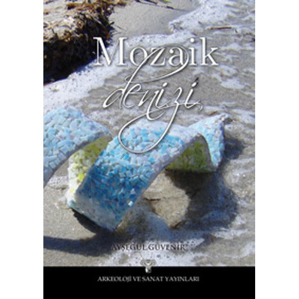 Mozaik Denizi | Arkeoloji ve Sanat Yayınları (Ciltsiz)