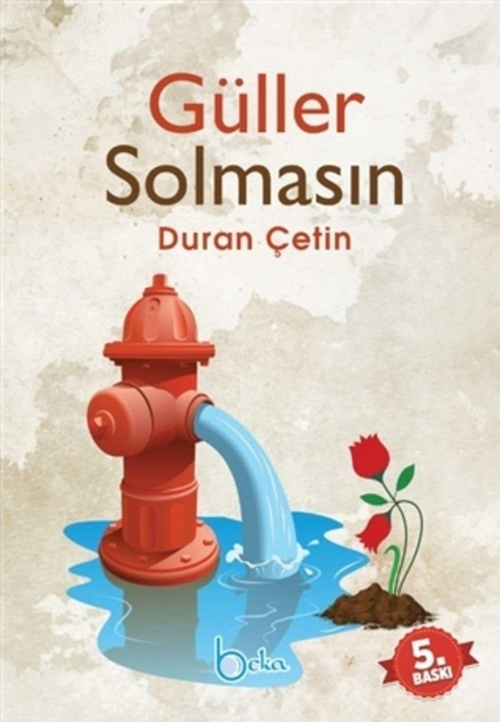 Güller Solmasın | Beka Yayınları (Ciltsiz)