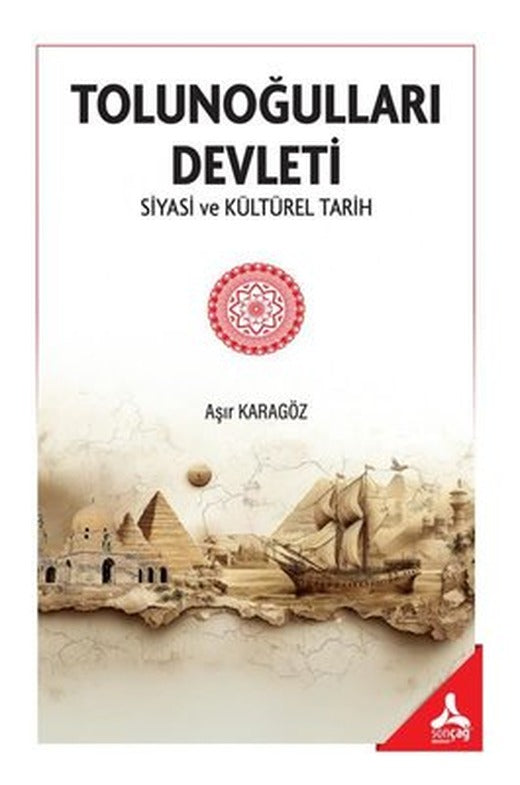 Tolunoğulları Devleti - Siyasi ve Kültürel Tarih | Sonçağ Yayınları (İnce Kapak)