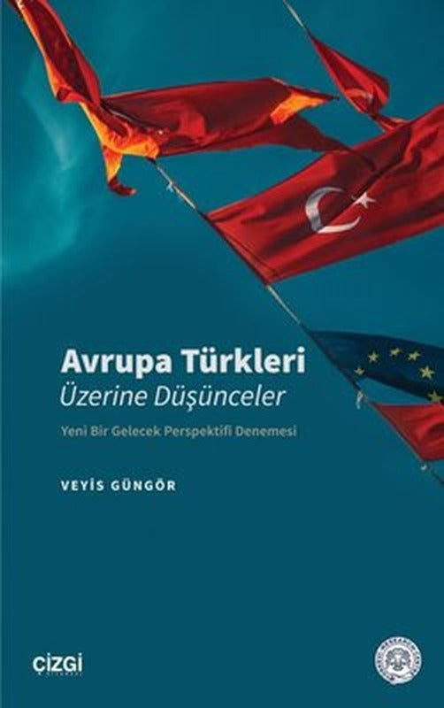 Avrupa Türkleri Üzerine Düşünceler - Yeni Bir Gelecek Perspektifi Denemesi | Çizgi Kitapevi