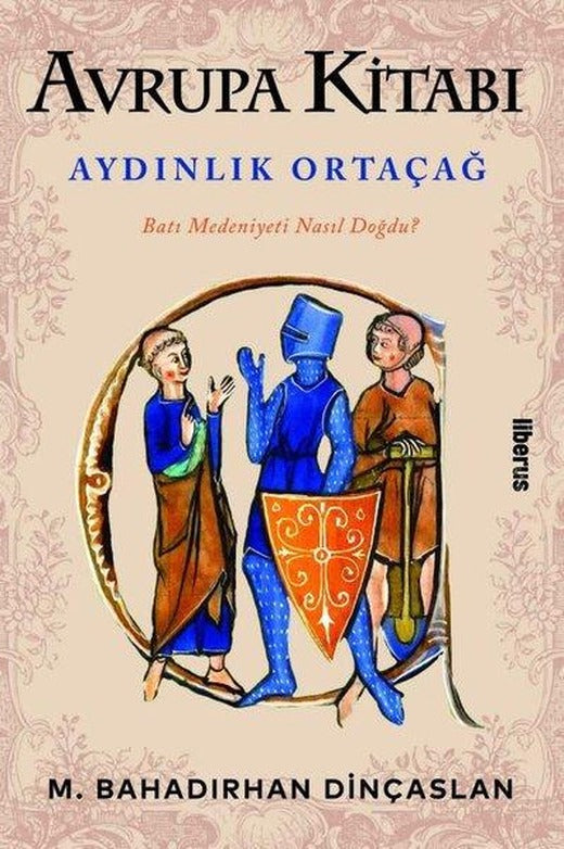 Avrupa Kitabı: Aydınlık Ortaçağ - Batı Medeniyeti Nasıl Doğdu? | Liberus (İnce Kapak)