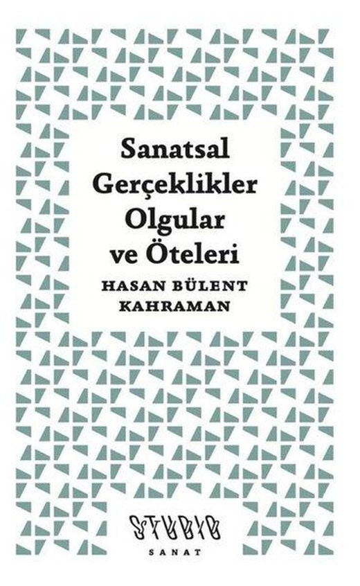 Sanatsal Gerçeklikler Olgular ve Öteleri | Studio Yayınları (İnce Kapak)